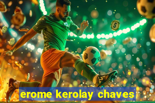 erome kerolay chaves